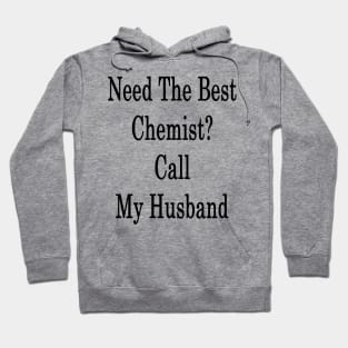 Need The Best Chemist? Call My Husband Hoodie